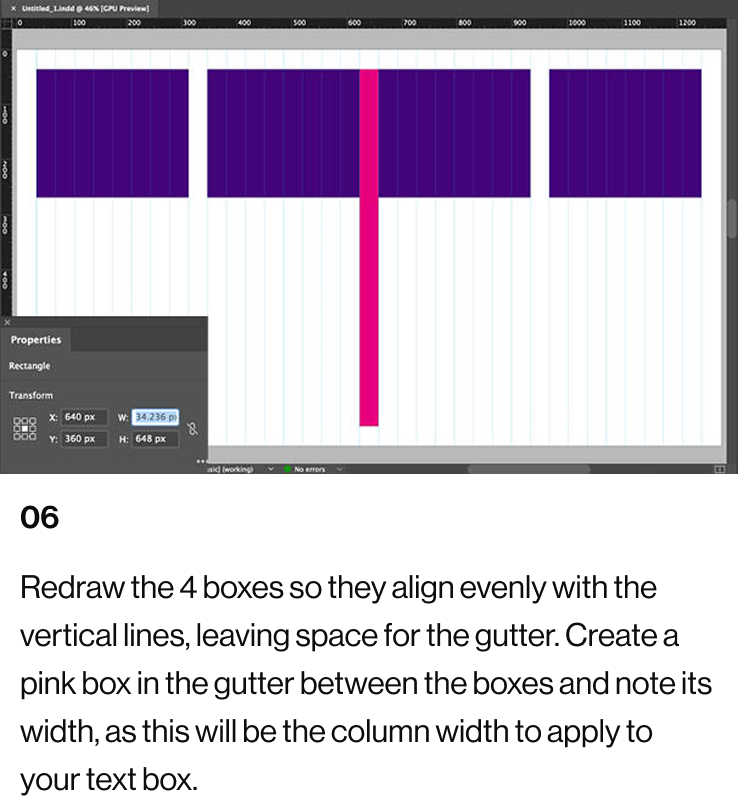 06: Redraw the 4 boxes so they align evenly with the vertical lines, leaving space for the gutter. Create a pink box in the gutter between the boxes and note its width, as this will be the column width to apply to your text box.